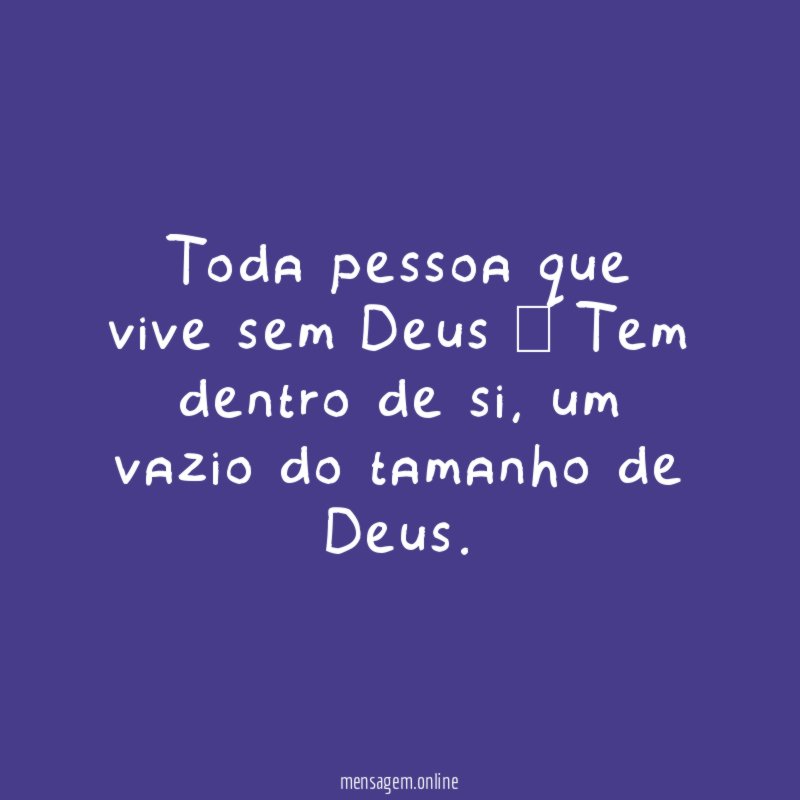 Toda pessoa que vive sem Deus – Tem dentro de si