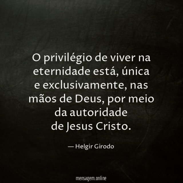 O privilégio de viver na eternidade está