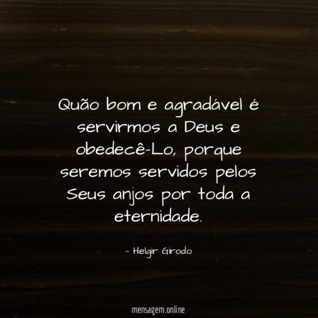 Quão bom e agradável é servirmos a Deus e obedecê-Lo