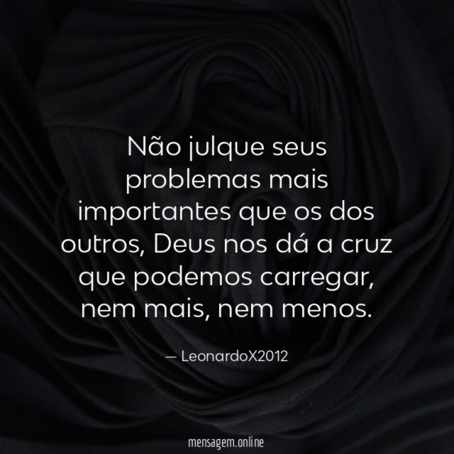 Não julque seus problemas mais importantes que os dos outros