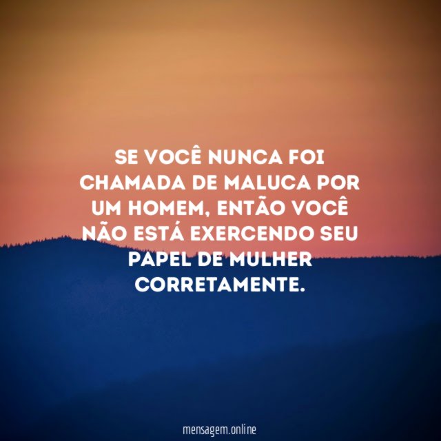 Se você nunca foi chamada de maluca