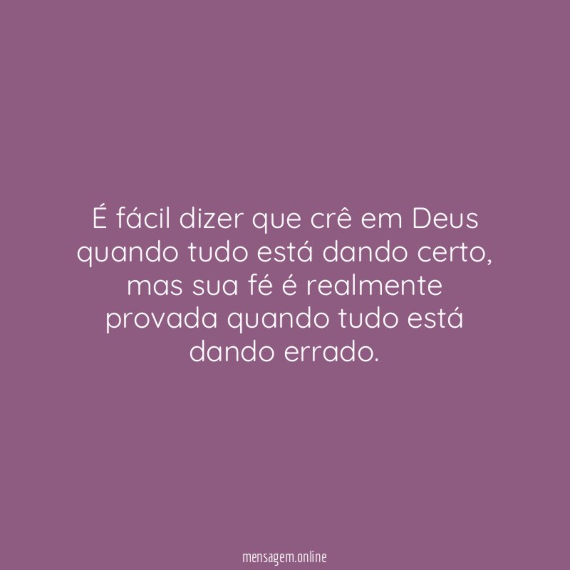 É fácil dizer que crê em Deus quando tudo está dando certo