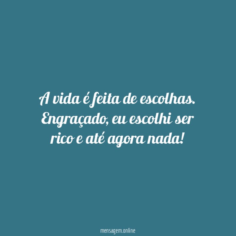 A vida é feita de escolhas