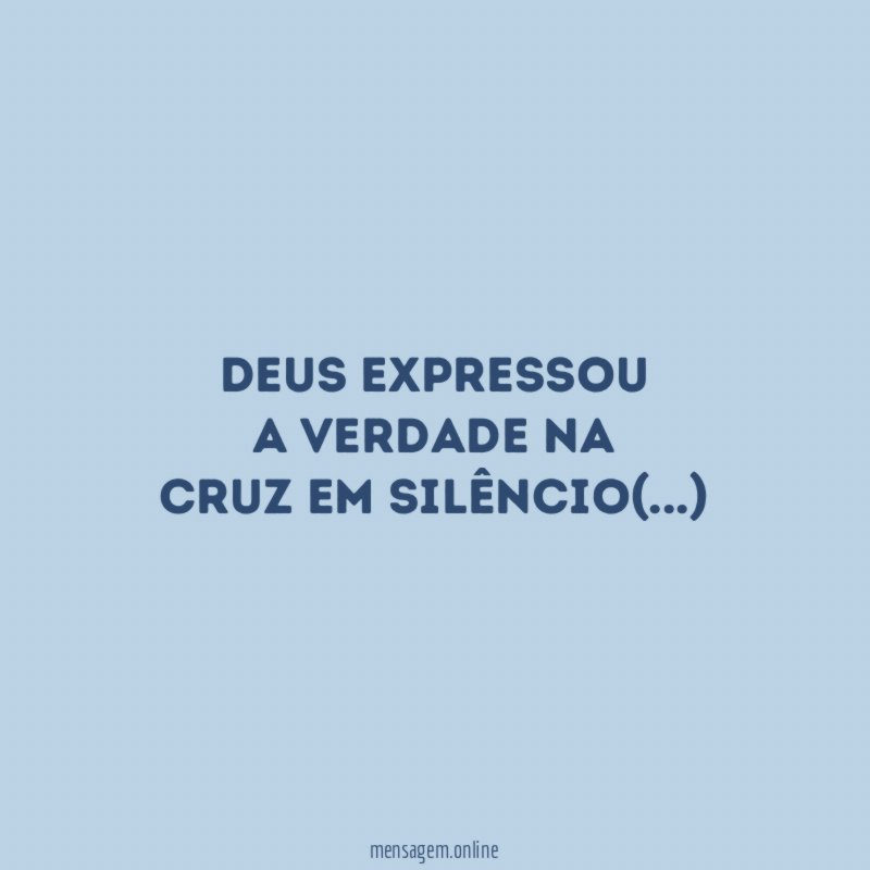 Deus expressou a verdade na cruz em silêncio(