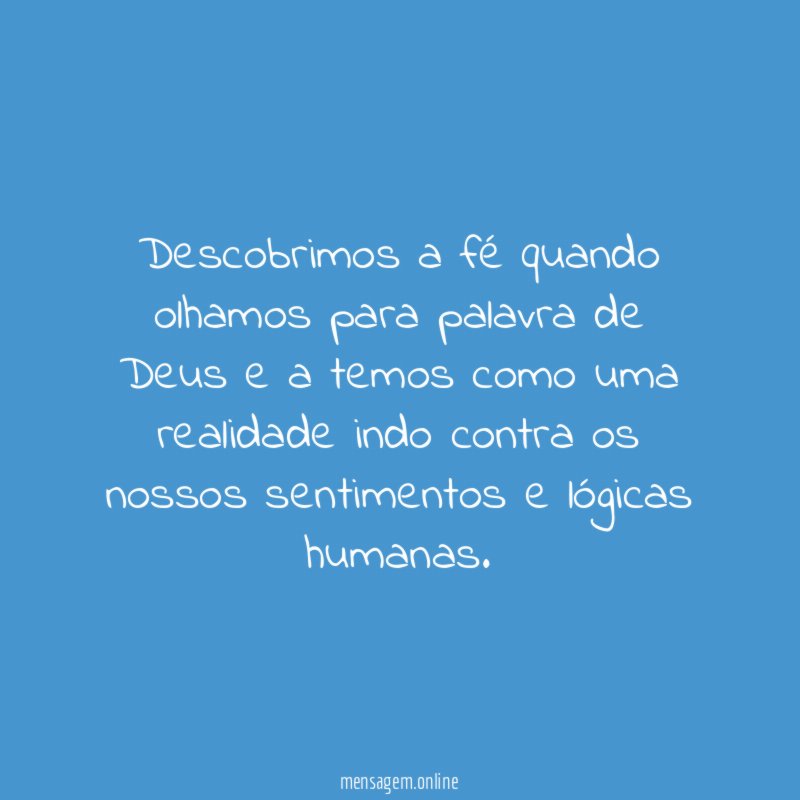 Descobrimos a fé quando olhamos para palavra de