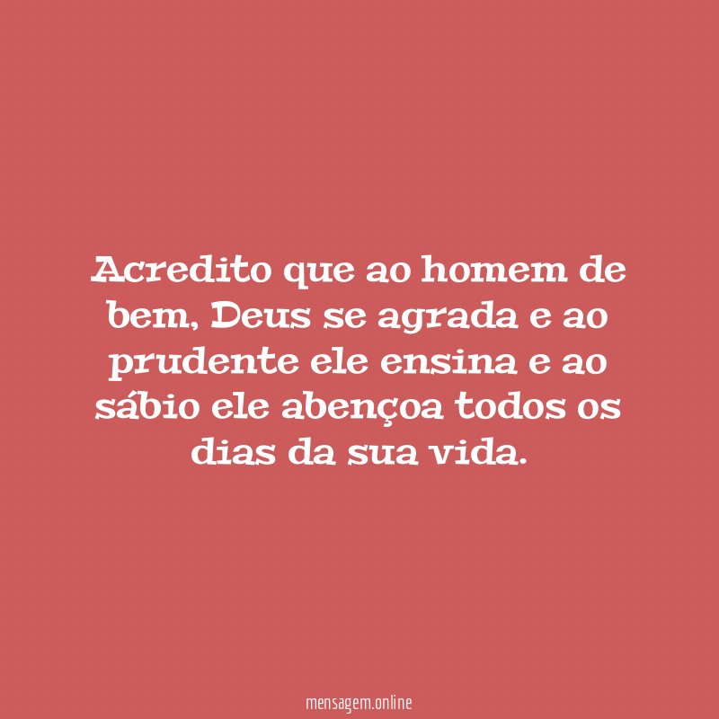 Acredito que ao homem de bem