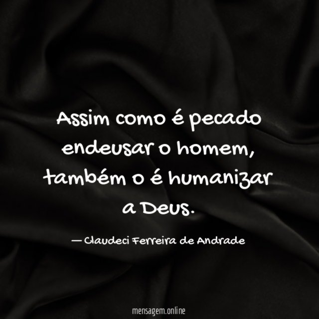 Assim como é pecado endeusar o homem
