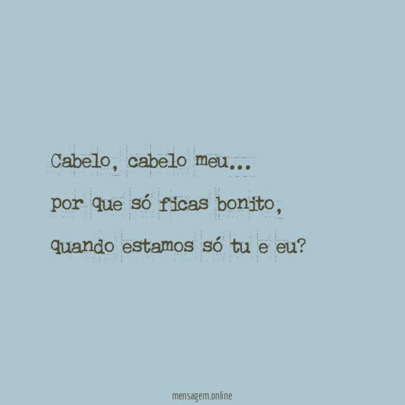 Cabelo, cabelo meu…