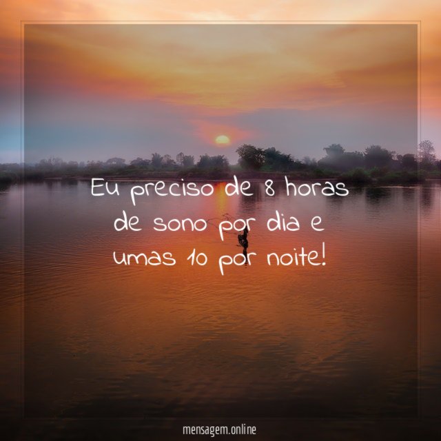 Eu preciso de 8 horas de sono por dia