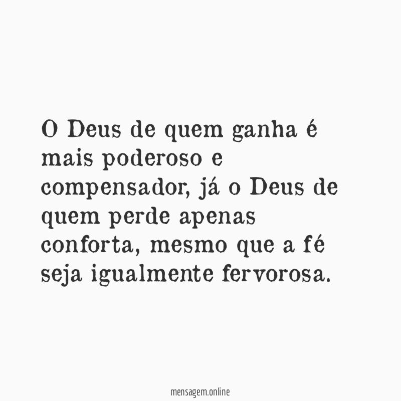O Deus de quem ganha é mais poderoso e compensador