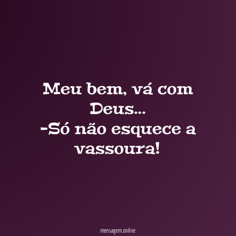 Meu bem, vá com Deus…