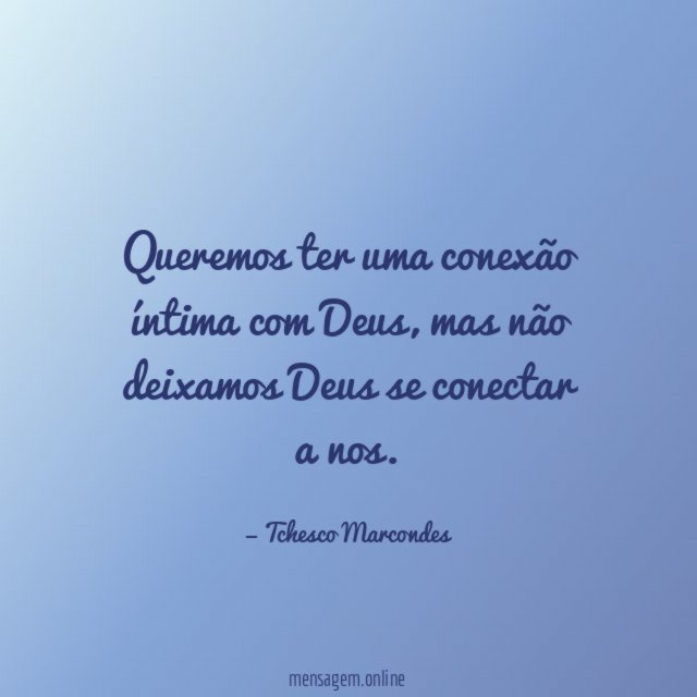 Queremos ter uma conexão íntima com Deus