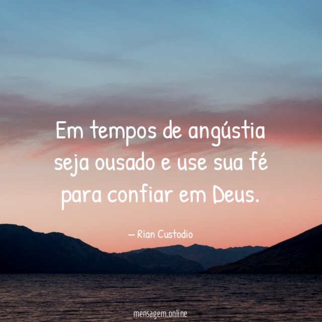 Em tempos de angústia seja ousado e use