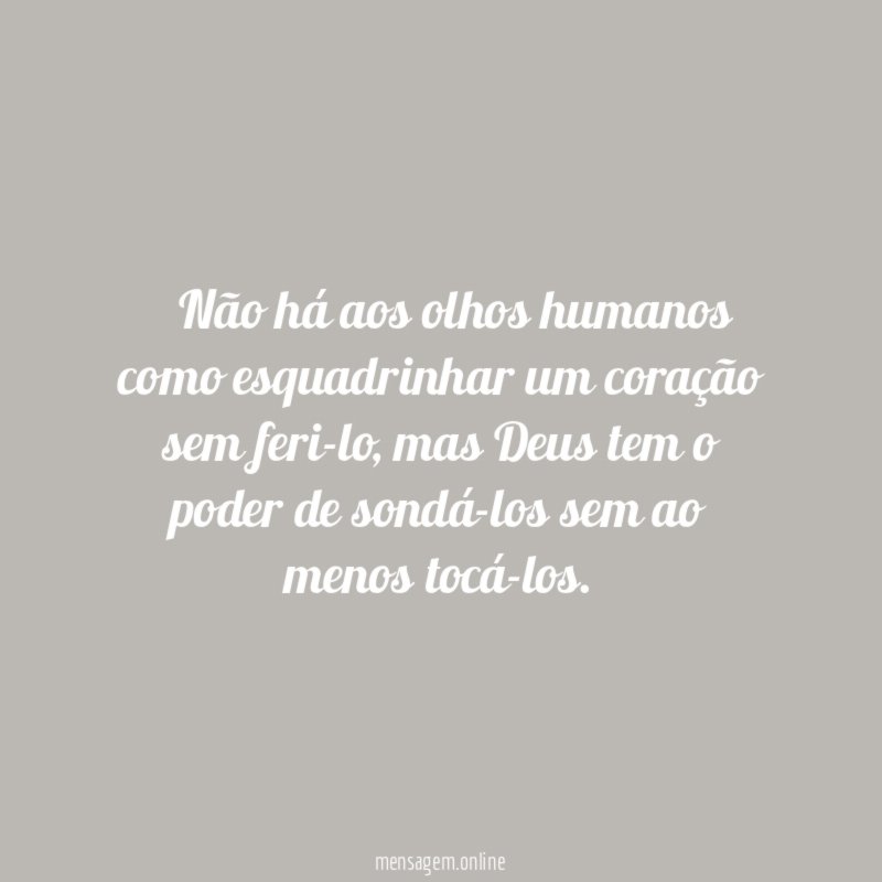 ” Não há aos olhos humanos como esquadrinhar