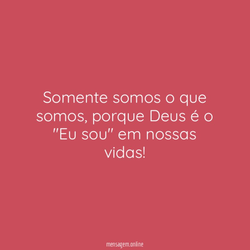 Somente somos o que somos