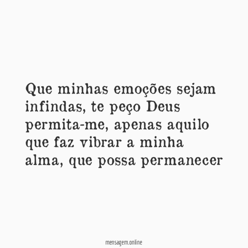 Que minhas emoções sejam infindas