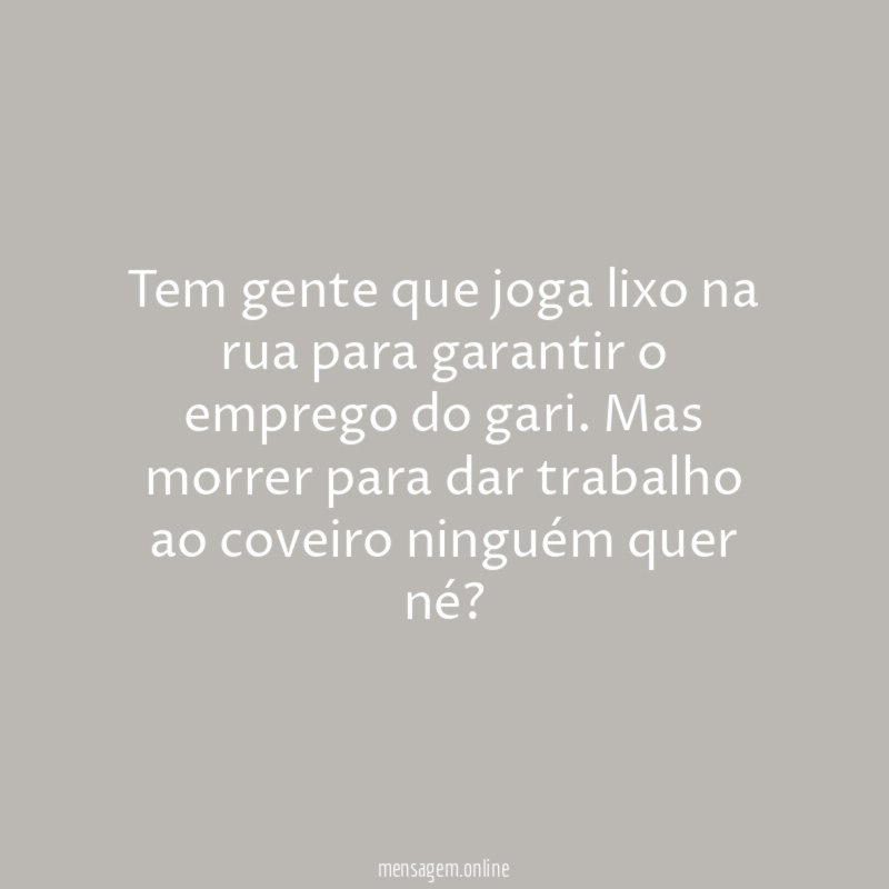 Tem gente que joga lixo na rua