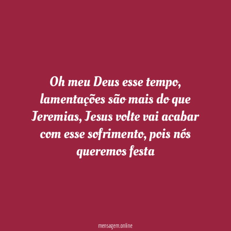 Oh meu Deus esse tempo