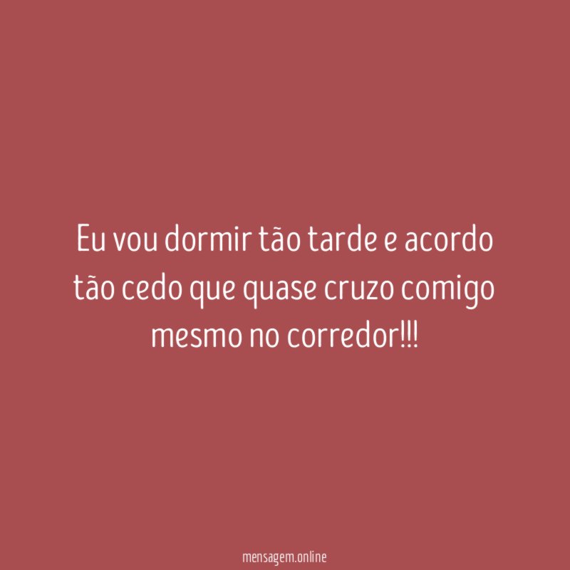 Eu vou dormir tão tarde