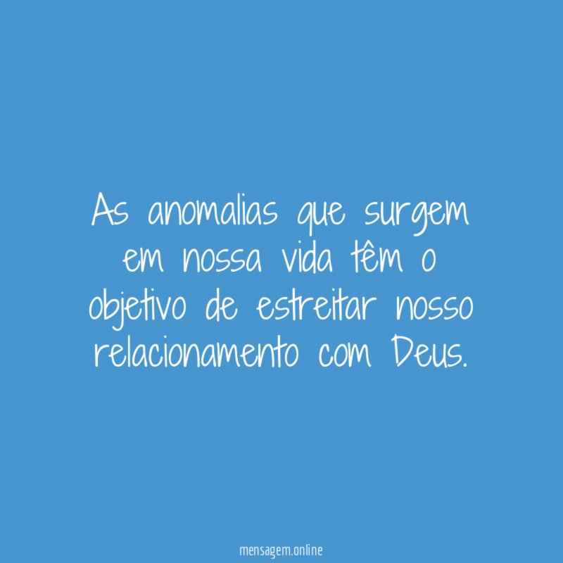 As anomalias que surgem em nossa vida têm