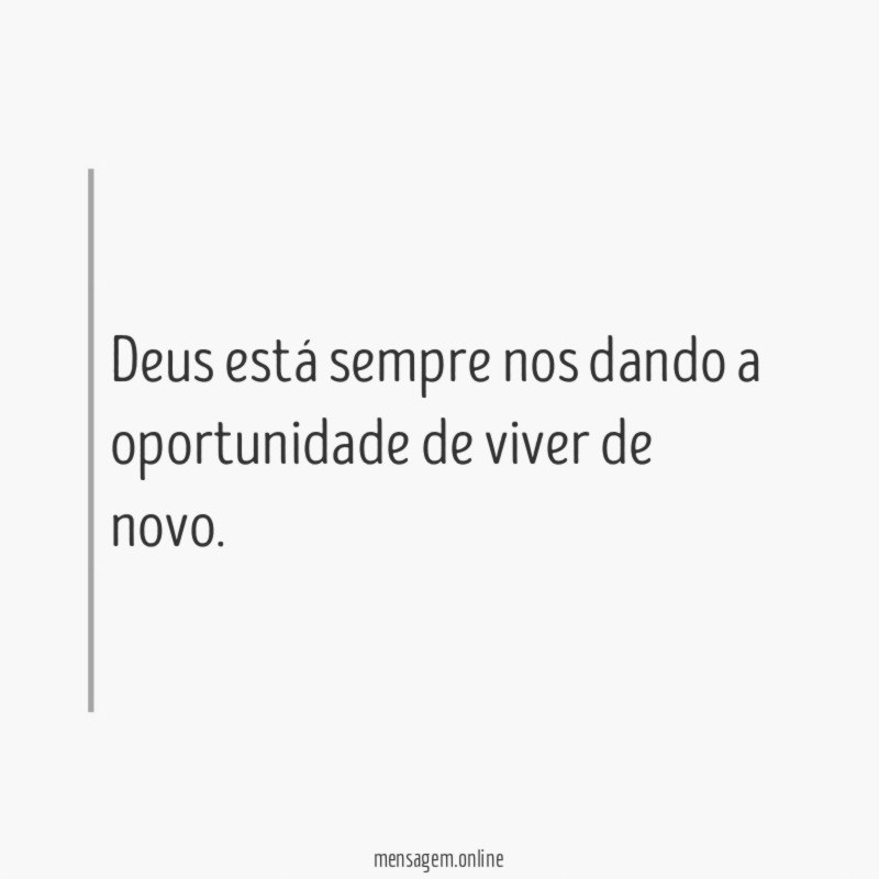 Deus está sempre nos dando a oportunidade de viver de novo