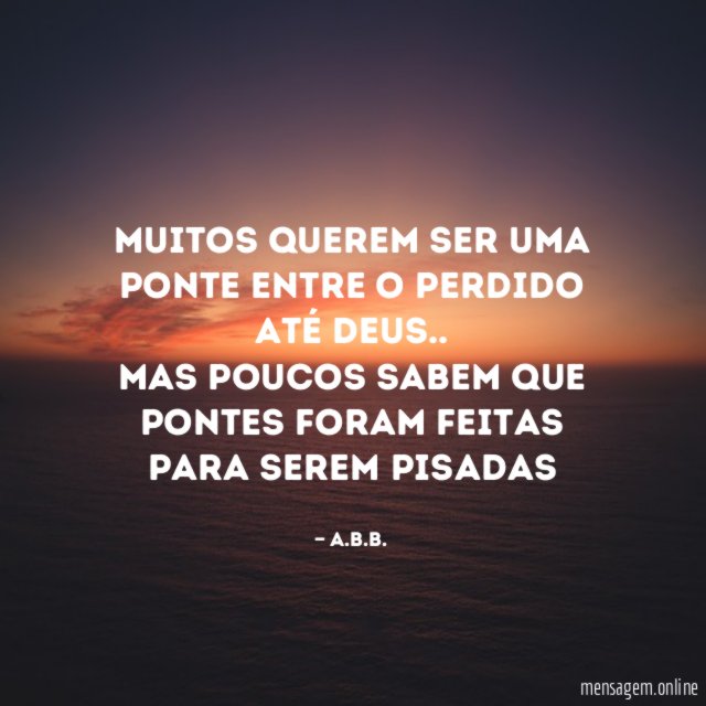 Muitos querem ser uma ponte entre o perdido até Deus