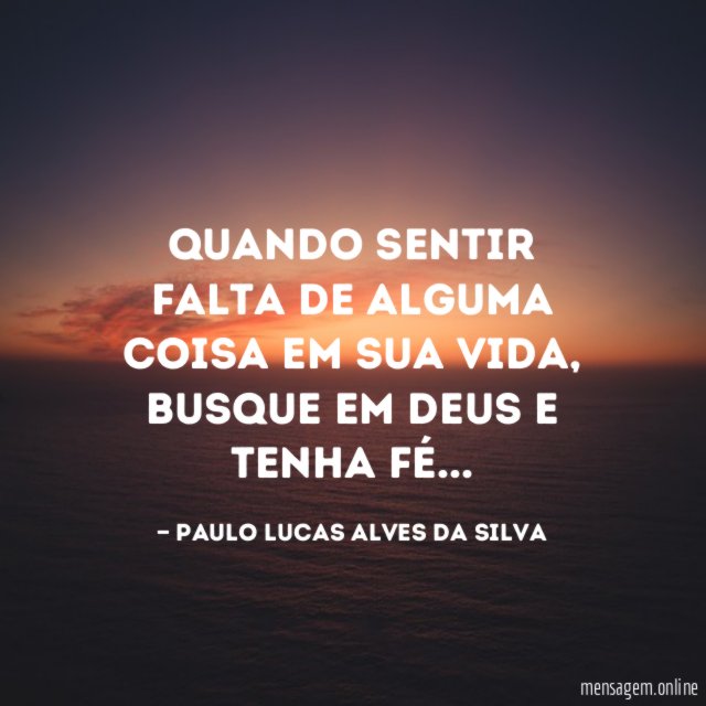 Quando sentir falta de alguma coisa em sua vida