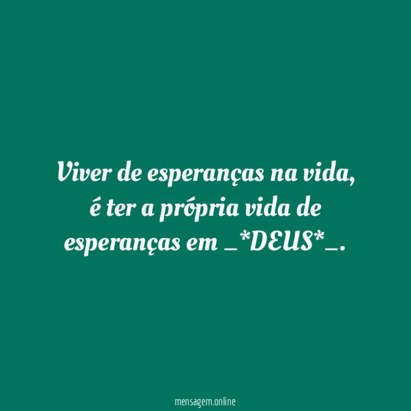 Viver de esperanças na vida