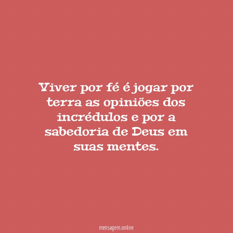 Viver por fé é jogar por terra as