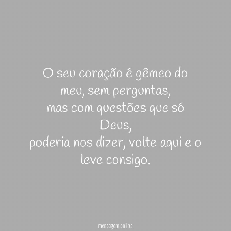 O seu coração é gêmeo do meu