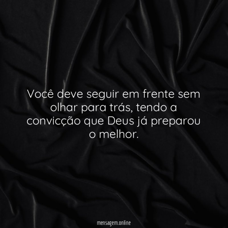 Você deve seguir em frente sem olhar para trás