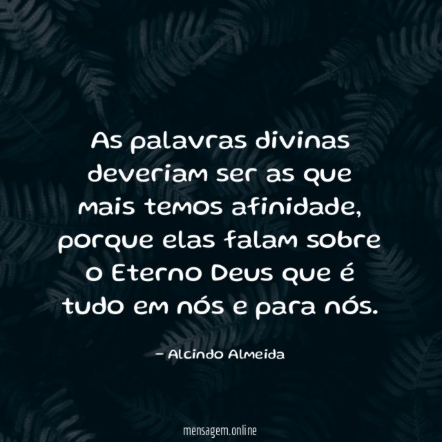 As palavras divinas deveriam ser as que mais temos afinidade
