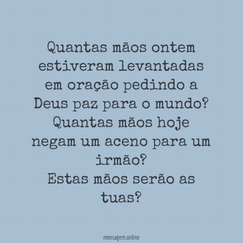 Quantas mãos ontem estiveram levantadas em oração pedindo