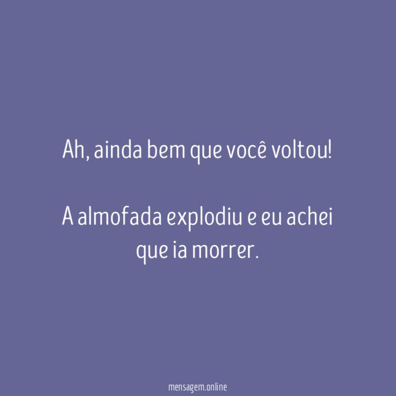 Ainda bem que você voltou