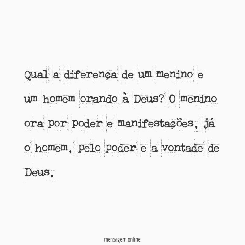 Qual a diferença de um menino e um homem orando à Deus