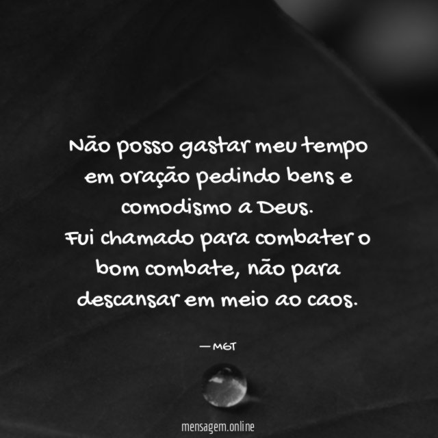 Não posso gastar meu tempo em oração pedindo