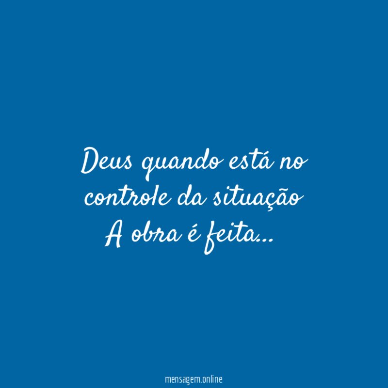 Deus quando está no controle da situação A obra é feita