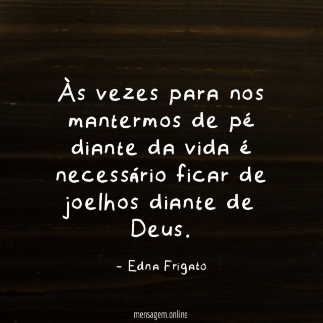 Às vezes para nos mantermos de pé diante