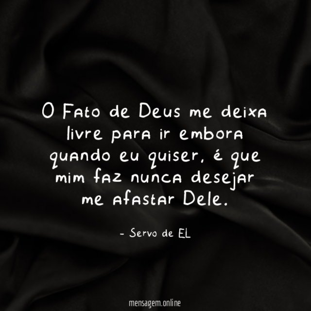 O Fato de Deus me deixa livre para
