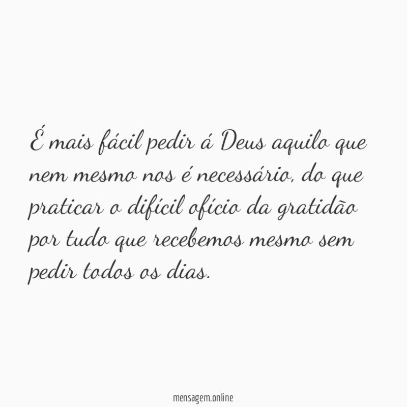É mais fácil pedir á Deus aquilo que nem mesmo nos é necessário
