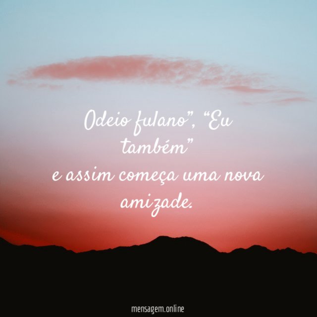 Odeio fulano, eu também