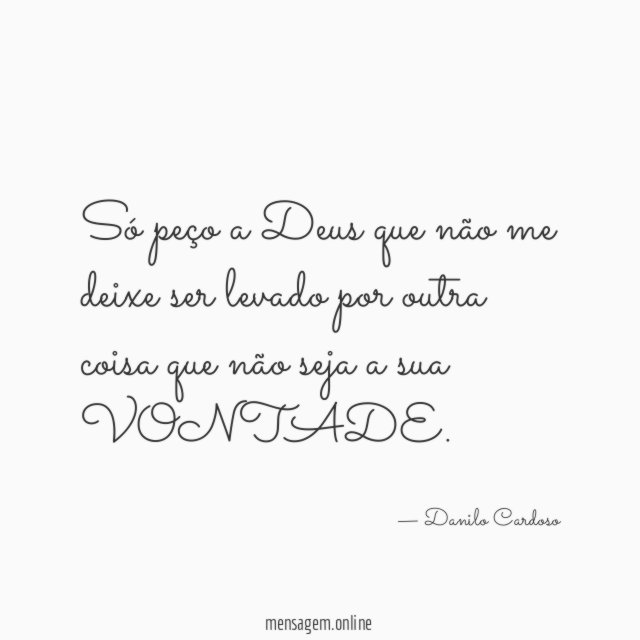 Só peço a Deus que não me deixe