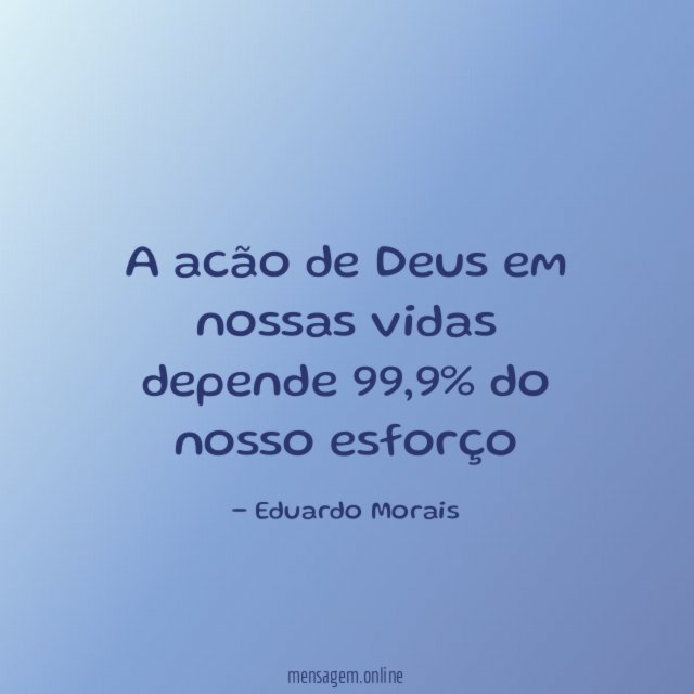 A acão de Deus em nossas vidas depende 99