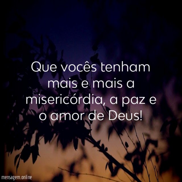 Que vocês tenham mais e mais a misericórdia