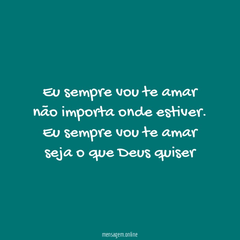 Eu sempre vou te amar não importa onde estiver