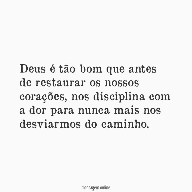 Deus é tão bom que antes de restaurar os nossos corações