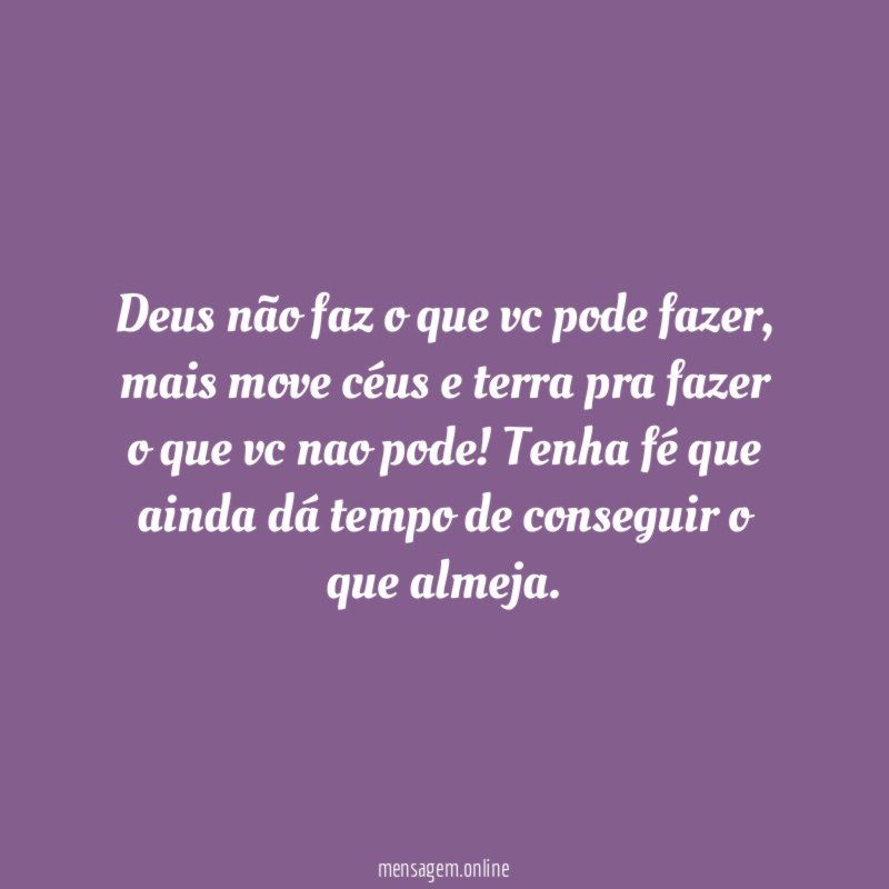 Deus não faz o que vc pode fazer