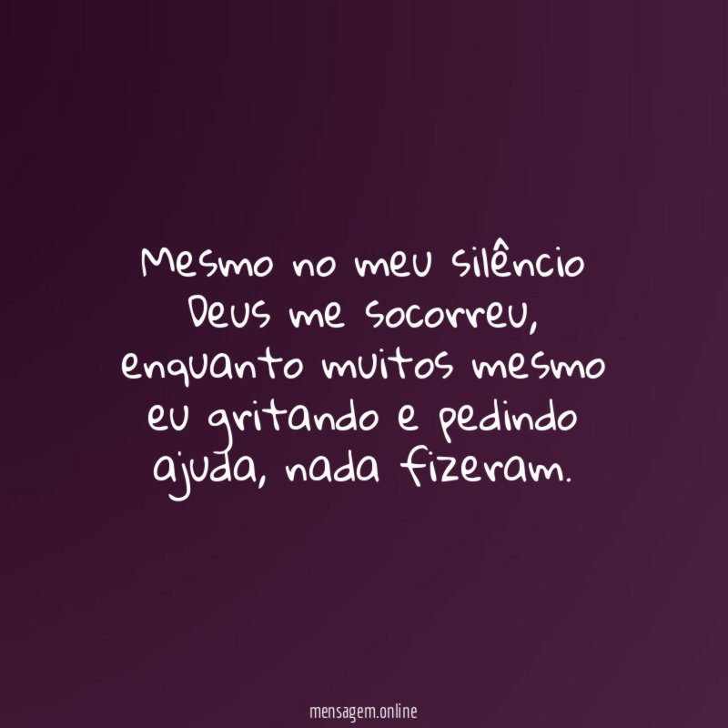Mesmo no meu silêncio Deus me socorreu
