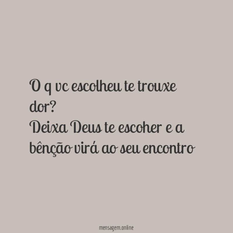 O q vc escolheu te trouxe dor