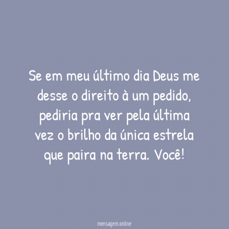 Se em meu último dia Deus me desse o direito à um pedido